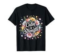 Calm Is Strength Mentalidad pacífica del Mantra - Camiseta