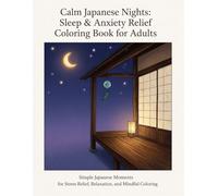Calm Japanese Nights Sleep & Anxiety Relief Coloring Book for Adults: Simple Japanese Moments for Stress Relief, Relaxation, and Mindful Coloring