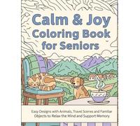Calm & Joy Coloring Book for Seniors: Easy Designs with Animals, Travel Scenes, and Familiar Objects to Relax the Mind and Support Memory