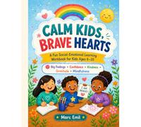 Calm Kids, Brave Hearts: A Fun Social-Emotional Learning Workbook for Kids Ages 6-10 with Big Feelings Activities, Calming Tools, Confidence, Kindness, Gratitude & Mindfulness