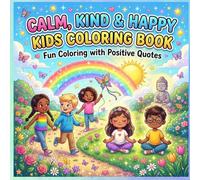 Calm, Kind and Happy Kids Coloring Book: Fun and Easy Coloring Pages with Positive Quotes for Relaxation, Kindness and Mindful Learning