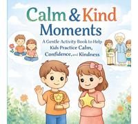 CALM & KIND MOMENTS: Helping Kids Understand Feelings Through Coloring, Play & Calm Moments