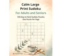 Calm Large Print Sudoku For Adults and Seniors: 150 Easy to Hard Sudoku Puzzles, One Puzzle Per Page (Calm Focus Puzzle Series)
