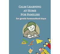 Calm Learning at Home For Families: for gentle homeschool days
