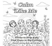 Calm Like Me: Poems to Help Kids Find Peace in Big Feelings (The Like Me Series)