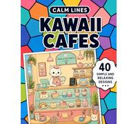 Calm Lines: Kawaii Cafés: A Relaxing Coloring Book for Teens and Adults with 40 Cute Café-Inspired Designs
