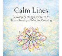 Calm Lines: Relaxing Zentangle Patterns for Stress Relief and Mindful Coloring