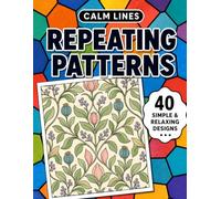 Calm Lines: Repeating Patterns: A Relaxing Coloring Book for Teens and Adults with 40 Modern Minimal Pattern Designs