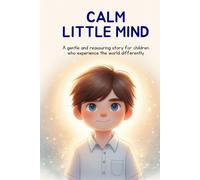 Calm Little Mind: A gentle and reassuring story for children who experience the world differently