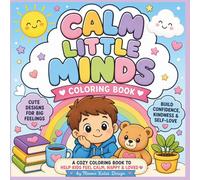 Calm little minds coloring book: Cute and Calming Coloring Pages for Kids Featuring Positive Affirmations, Emotional Regulation & Self-Love