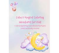 Calm & Magical Coloring Adventures for Kids: A cute fantasy coloring book with unicorns, dragons, fairies and friendly creatures