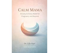 Calm Mama: Anxiety & Stress Relief for Pregnancy and Beyond: 15 (Calm Mind)