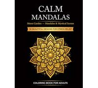 Calm Mandalas: Moon Garden Mandalas & Mystical Scenes: 30 Beautiful Designs for Stress Relief, Relaxation, and Mindful Coloring