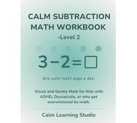 Calm Math Subtraction Workbook - Level 2 (Ages 6-8): A gentle, visual math workbook for kids with ADHD, dyscalculia, or who feel overwhelmed by busy pages (Calm Math Workbook)