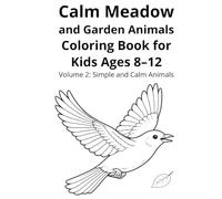 Calm Meadow and Garden Animals Coloring Book for Kids Ages 8-12: Volume 2: Simple and Calm Animals (Calm Nature Coloring Books for Kids)