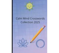 Calm Mind Crosswords Collection 2025: 101 Calming Puzzles + Therapeutic Activities | Mental Wellness | 6 x 9 inches, 101pages | Gift for Self-Care