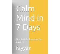 Calm Mind in 7 Days: Simple Daily Exercises for Anxiety