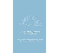 Calm Mind Journal for Young Adults: Daily Prompts to Reduce Overthinking, Navigate Life Changes, and Find Mental Clarity