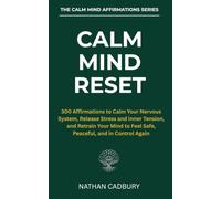 CALM MIND RESET: 300 Affirmations to Calm Your Nervous System, Release Stress and Inner Tension, and Retrain Your Mind to Feel Safe, Peaceful, and in Control Again (The Calm Mind Affirmations Series)