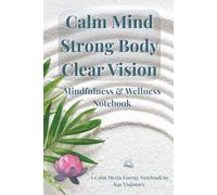Calm Mind, Strong Body, Clear Vision| 6x9 Self Care Mindfulness & Wellness Notebook: 120 Lined Pages for Meditation Notes, Wellness Goals, and Personal Reflection