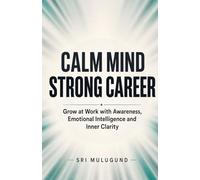 Calm Mind, Strong Career: How Awareness, Emotional Intelligence and Inner Clarity Help You Grow at Work