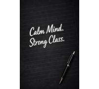 Calm Mind. Strong Class.: A Reflective Notebook for Teachers