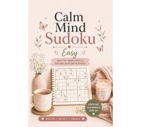 Calm Mind Sudoku - Easy: Easy Sudoku Puzzle Book for Adults | 50+ Puzzles with Solutions | Relaxation, Stress Relief & Focus