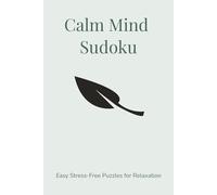 Calm Mind Sudoku Easy Stress-Free Puzzles for Relaxation: Sudoku Puzzles for Relaxation | Help Calm the Mind, Relieve Stress and Relax | 6x9 Inches, 92 Pages | 50+ Puzzles | Solutions Included