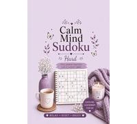 Calm Mind Sudoku - Hard: 50+ Challenging Sudoku Puzzles for Focus, Relaxation & Mental Clarity Easy-to-Read Layout • One Puzzle Per Page • Solutions Included