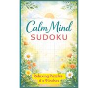 Calm Mind Sudoku - Relaxing Puzzles for Peace, Focus and Stress Relief: Relaxing Medium-Level Puzzles for Enjoyment and Everyday Calm (Brain Games)