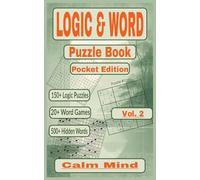 Calm Mind, Vol. 2 - Logic & Word Puzzle Book, Pocket Edition: 150 logic puzzles, 20 word games, and over 500 hidden words for focus and mindfulness (Pocket Logic & Word Puzzle Book Series)