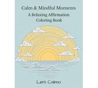 Calm & Mindful Moments: An Affirmations Coloring Book for Stress Relief and Relaxation: Inspiring Quotes and Simple Designs for Anxiety Relief, Emotional Balance and Peaceful Living
