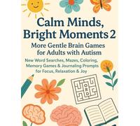 Calm Minds, Bright Moments 2: More Gentle Brain Games for Adults with Autism: New Word Searches, Mazes, Coloring, Memory Games & Journaling Prompts for Focus, Relaxation & Joy