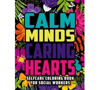 Calm Minds Caring Hearts: Selfcare Coloring Book For Social Workers