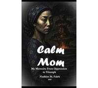 Calm Mom: My Memoirs: From Oppression to Triumph