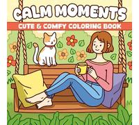 Calm Moments Coloring Book: A Cute and Cozy Coloring Book for Adults & Teens Featuring Soft Girls in Relaxing Times and Comfy Days for Stress Relief