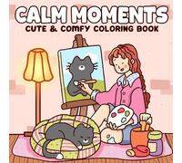 Calm Moments Coloring Book: Soft and Peaceful Coloring Pages featuring Cozy Scenes, Gentle Life Moments, and Mindful Designs Illustrations for Teens and Grownups Relaxation and Calm