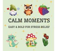 Calm Moments: Easy & Bold for Stress Relief and Relaxation | 50 pages design for all ages, Adults and Senior