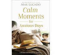 Calm Moments for Anxious Days: A 90-Day Devotional Journey
