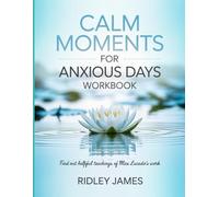 Calm Moments For Anxious Days Workbook: Find Out Helpful Teachings of Max Lucado's Work