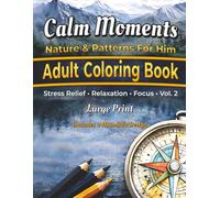 Calm Moments Nature & Patterns For Him: Large Print Adult Coloring Book: 60 Bold & Classic Designs • Gift For All Ages, Specifically Created For ... Or Alzheimer's. (Calm Moments Collection)