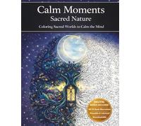 Calm Moments Sacred Nature: Coloring Sacred Worlds to Calm the Mind
