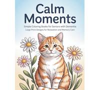 Calm Moments: Simple Coloring Books for Seniors with Dementia Large Print Designs for Relaxation and Memory Care