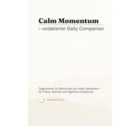 Calm Momentum - undatierter Daily Companion: Undatierter Tagesplaner (6×9 Zoll) für 12 Wochen - Daily Planner mit 90 Tagesseiten, 12 Wochen-Resets, Brain Dump & Fokusblöcken