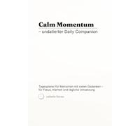 Calm Momentum - undatierter Daily Companion: Undatierter Tagesplaner (6×9 Zoll) für 12 Wochen - Daily Planner mit 90 Tagesseiten, 12 Wochen-Resets, Brain Dump & Fokusblöcken