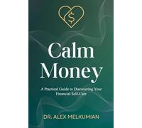 Calm Money: A Practical Guide to Discovering Your Financial Self-Care