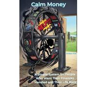 Calm Money: A Simple System for People Who Want Their Finances Handled and their Life Back