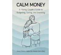 Calm Money: A Young Couple’s Guide to Budgeting, Saving, and Investing