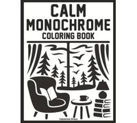 Calm Monochrome Coloring Book: Relaxing One-Color Art Featuring Nature, Wildlife, and Peaceful Scenes for Stress Relief and Creative Focus