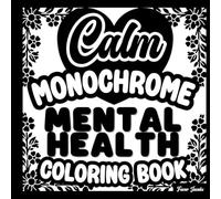 Calm-Monochrome Mental Health Coloring Book for Adults: Anxiety Therapy, Stress Relief, Self-Care, Positive Affirmations, Relaxation, Motivational Quotes | Birthday & Christmas Colouring Gift